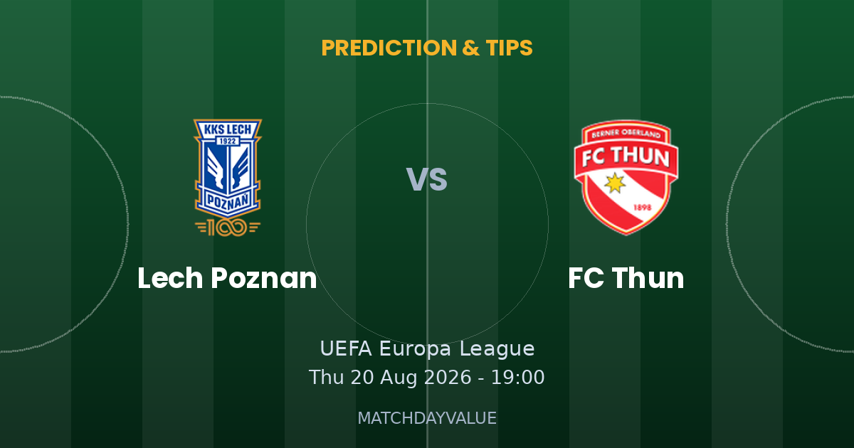 Lech Poznan vs FC Thun - PREDICTION & TIPS